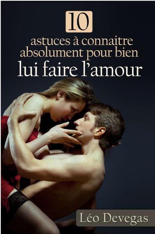 10 Astuces À Connaitre Absolument Bien Lui Faire L'amour